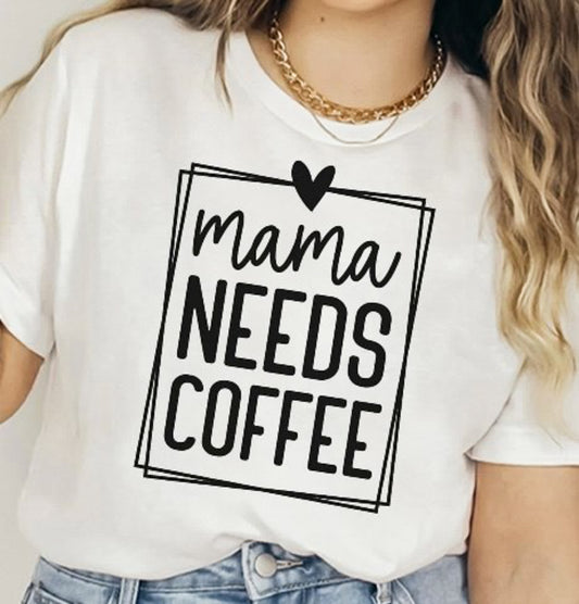 Mama Needs Coffee T-Shirt or Crew Sweatshirt