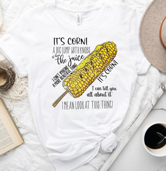 It's Corn A Big Lump With Knobs It Has The Juice Tee
