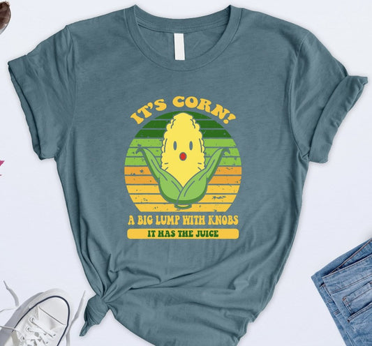 It's Corn A Big Lump With Knobs It Has The Juice Retro Tee