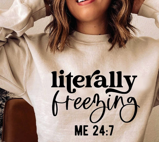 Literally Freezing Me 24:7 Crew Sweatshirt