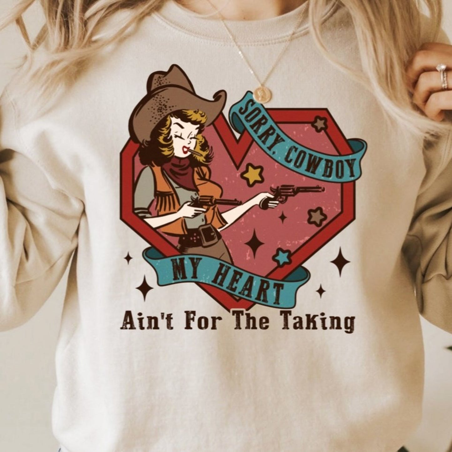 Sorry Cowboy My Heart Ain't For The Taking Crew Sweatshirt