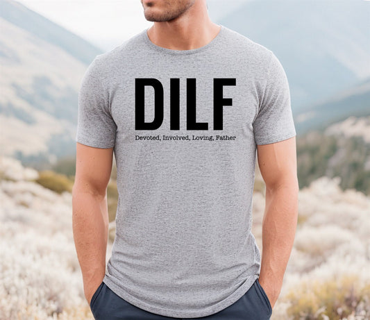 *DILF (Devoted, Involved, Loving, Father) T-Shirt or Crew Sweatshirt