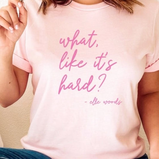 What, Like It's Hard? Tee
