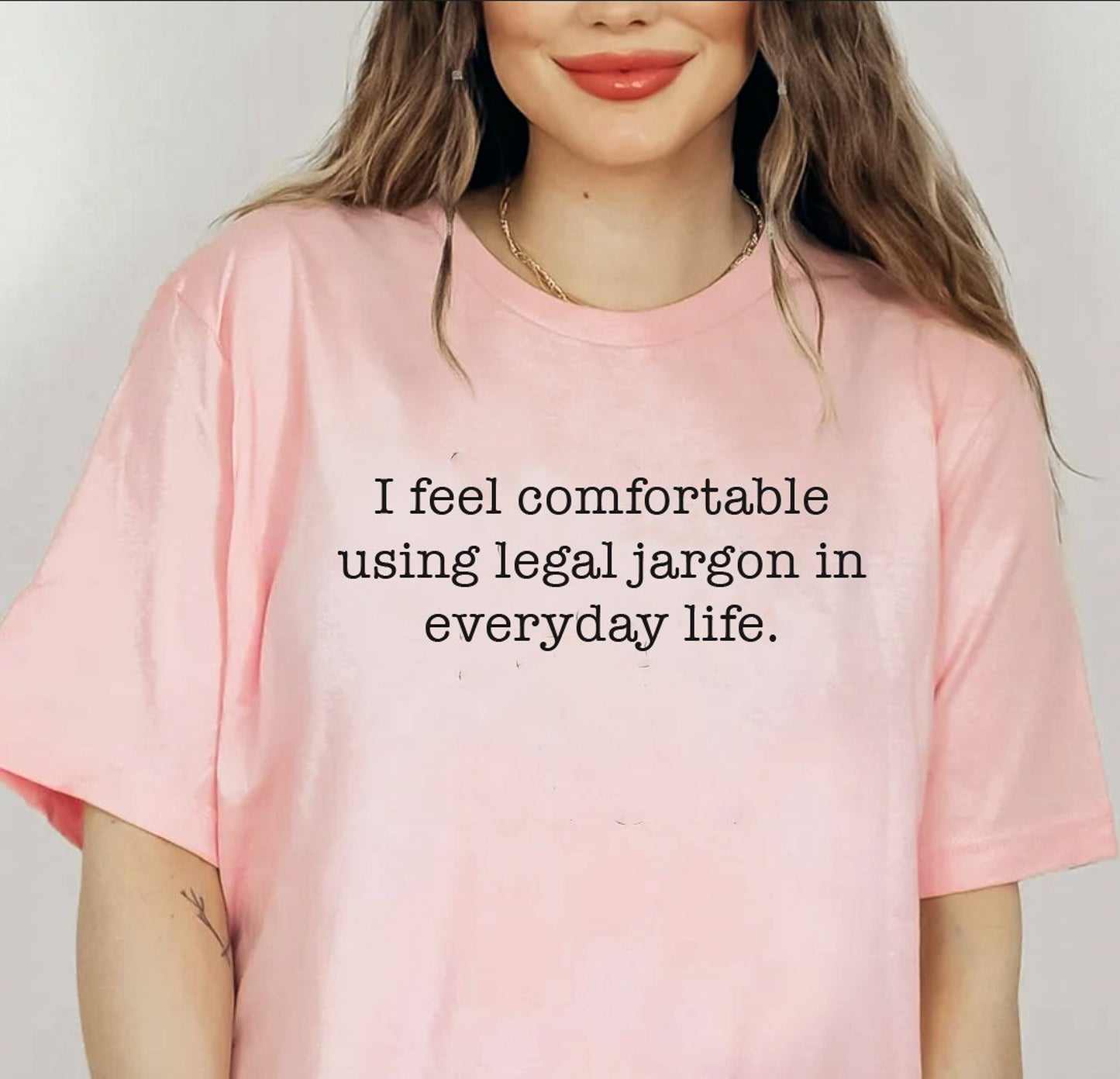 I Feel Comfortable Using Legal Jargon In Everyday Life Tee