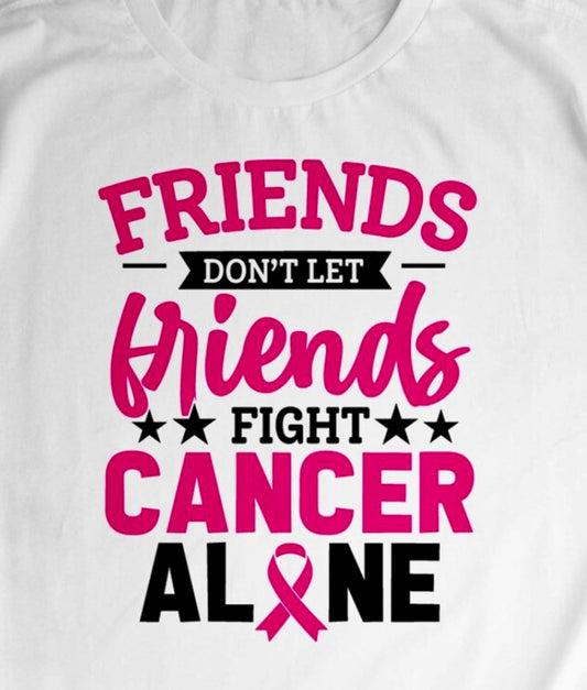 Friends Don't Let Friends Fight Cancer Alone Tee