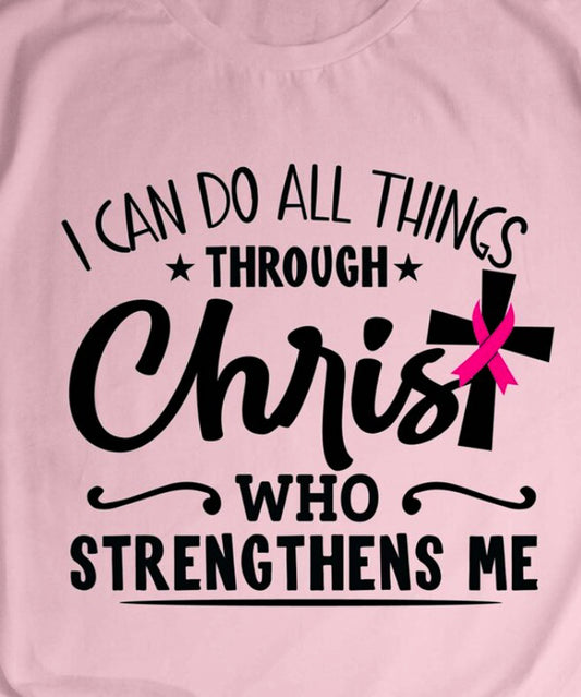 I Can Do All Things Through Christ Who Strengthens Me Breast Cancer Tee