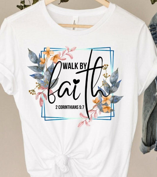 Walk By Faith 2 Corinthians 5:7 Tee