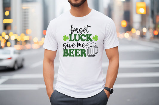 Forget Luck Give Me Beer Tee