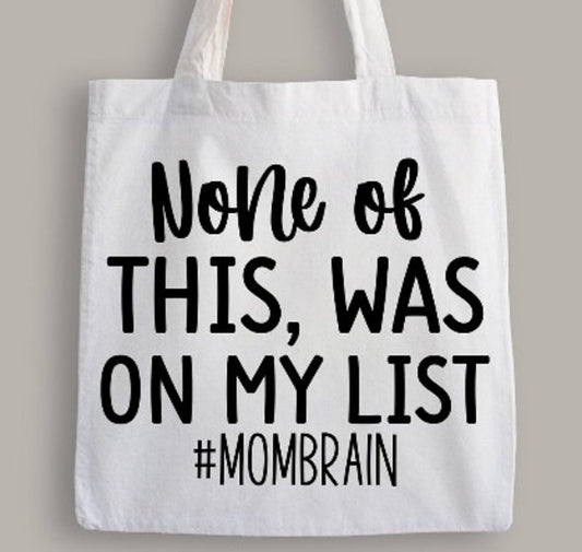 None Of This Was On My List #Mombrain Tote Bag