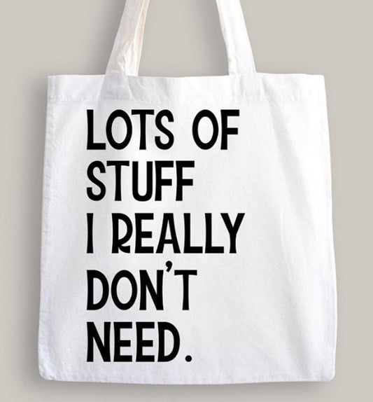 Lots Of Stuff I Really Don't Need Tote Bag