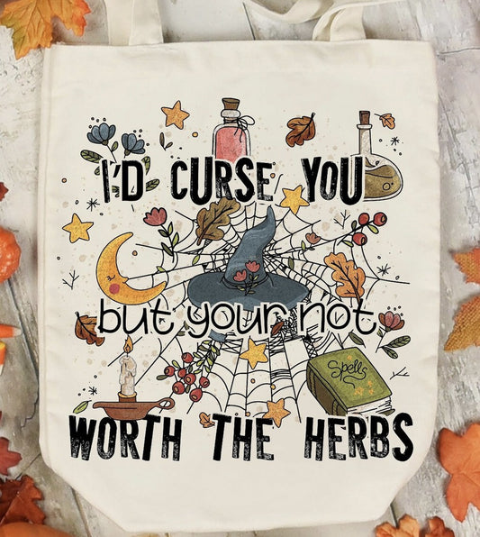 I'd Curse You But Your Not Worth The Herbs Tote Bag