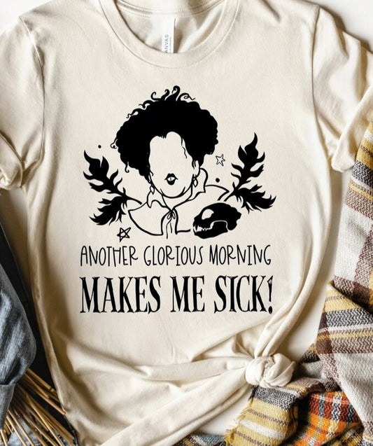 Another Glorious Morning Makes Me Sick! Tee