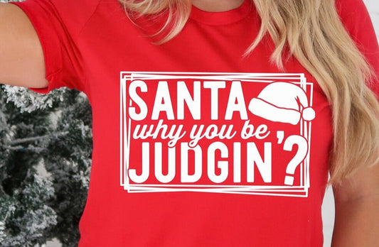Santa Why you be Judgin'? Tee