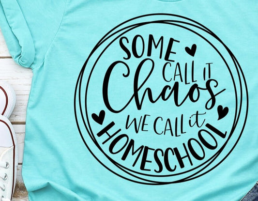 Some Call It Chaos We Call It Homeschool Tee