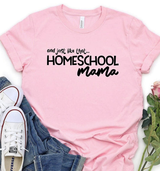 And Just Like That...Homeschool Mama T-Shirt or Crew Sweatshirt