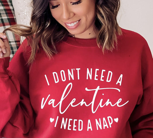 I Don't Need A Valentine I Need A Nap Crew Sweatshirt
