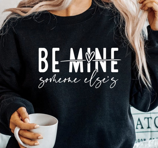 Be Someone Else's Crew Sweatshirt