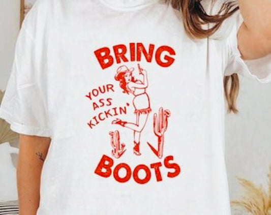 Bring Your Ass Kickin' Boots Tee