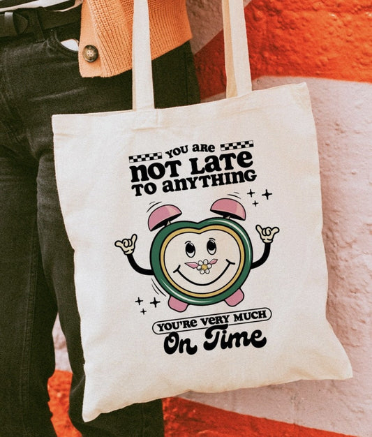 You Are Not Late To Anything You're Very Much On Time Tote