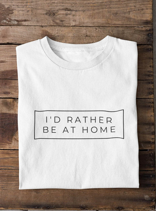 I'd Rather Be At Home Tee