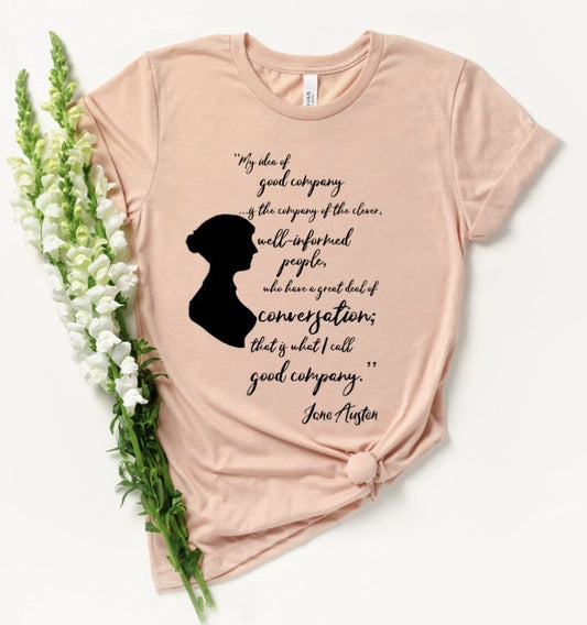 My Idea Of Good Company...Jane Austen Tee