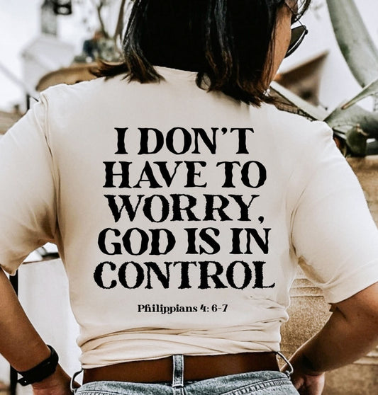 I Don't Have To Worry God Is In Control Tee