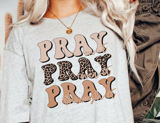 Pray On It Pray Over It Pray Through It Tee