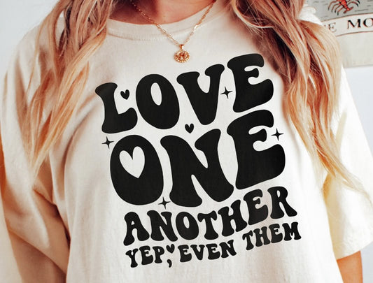 *Love One Another Yep Even Them Tee