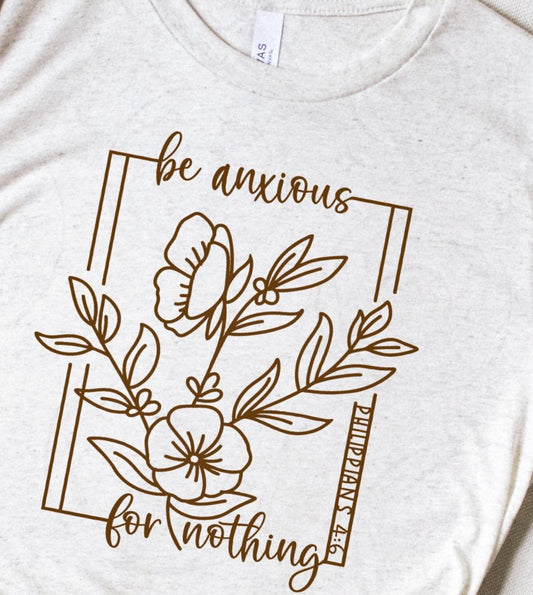 Be Anxious For Nothing Philippians 4:6 Tee