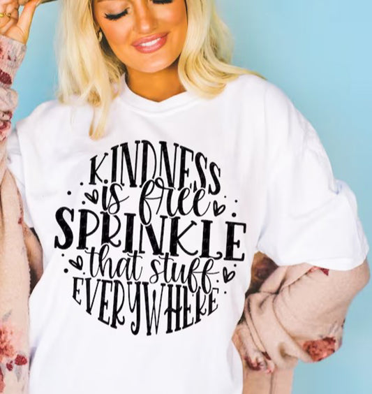 Kindness Is Free Sprinkle that Stuff Everywhere Tee