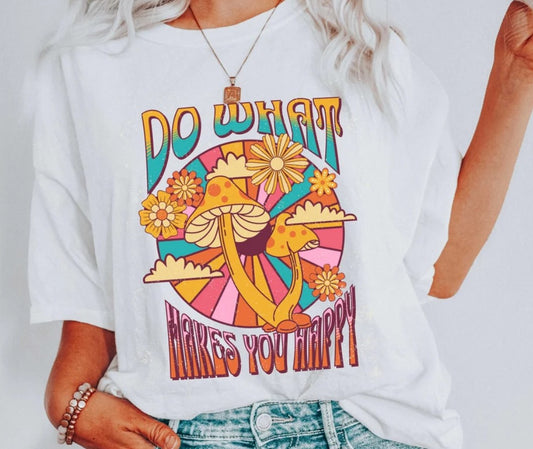 Do What Makes You Happy Mushroom T-Shirt or Crew Sweatshirt