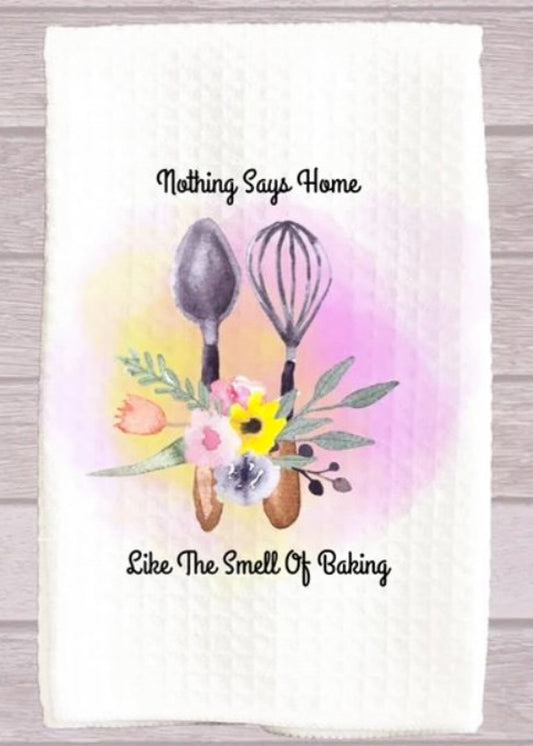 Nothing Says Home Like The Smell Of Baking Kitchen Towel