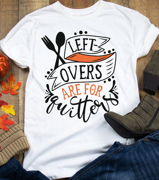 Leftovers Are For Quitters Tee