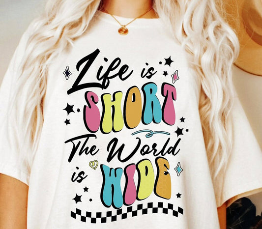 Life Is Short The World Is Wide Tee