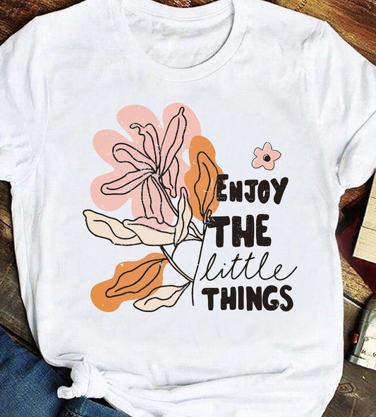 Enjoy The Little Things With Flowers Tee