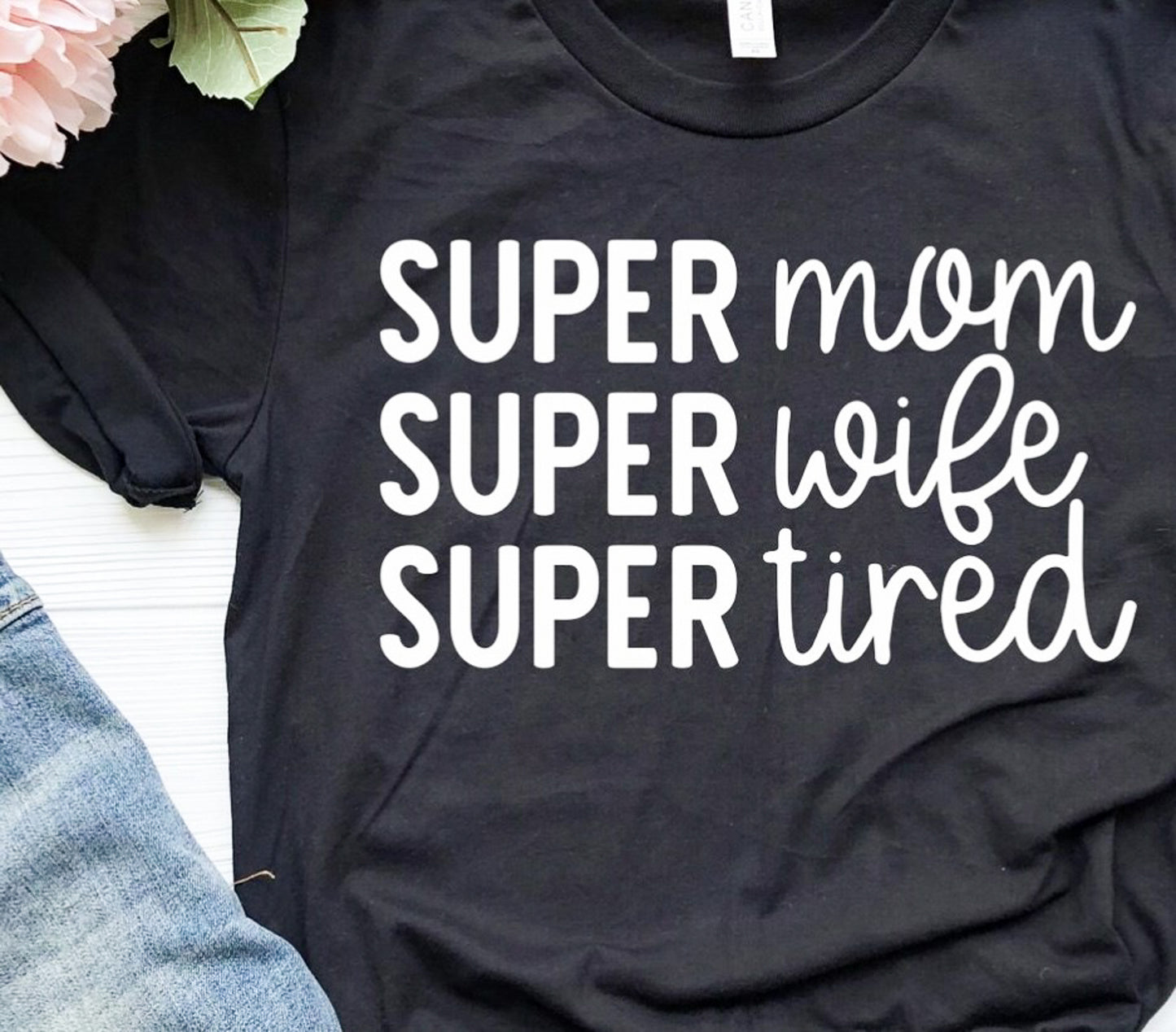 Super Mom Super Wife Super Tired Tee
