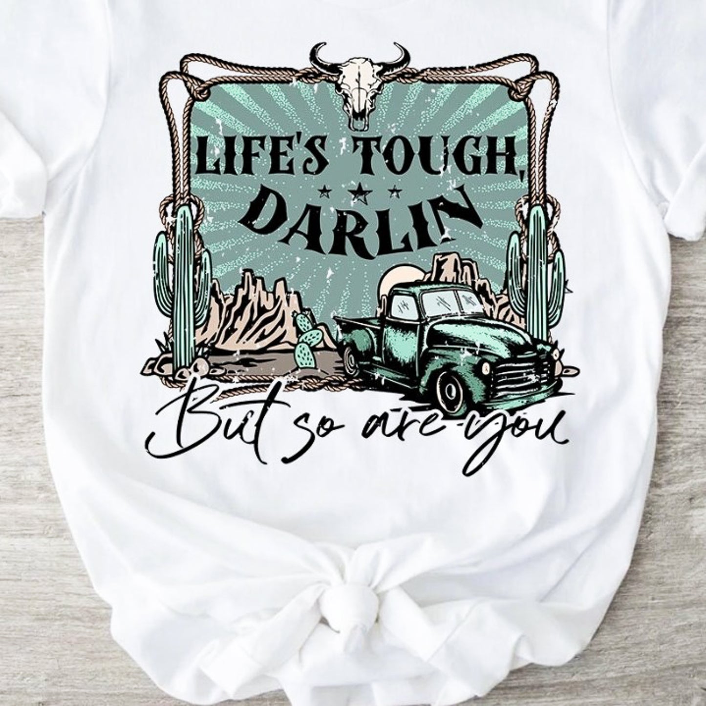 Life's Tough Darlin But So Are You Tee