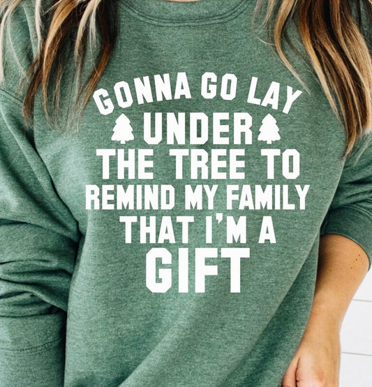 Gonna Go Lay Under The Tree To Remind My Family That I'm A Gift Crew Sweatshirt