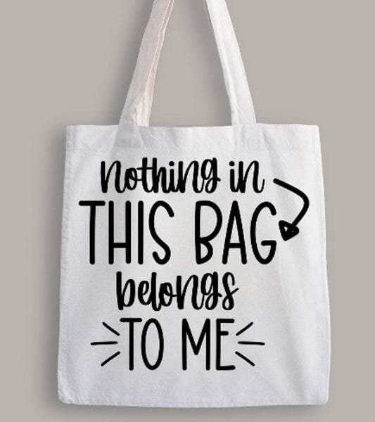 Nothing In This Bag Belongs To Me Tote Bag