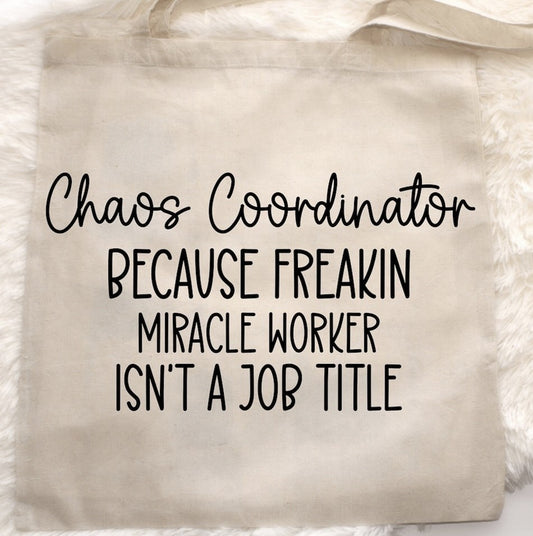 Chaos Coordinator Because Freakin Miracle Worker Isn't A Job Title Tote Bag