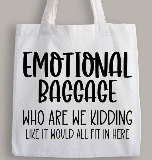 Emotional Baggage Who Are We Kidding Like It Would All Fit In Here Tote Bag