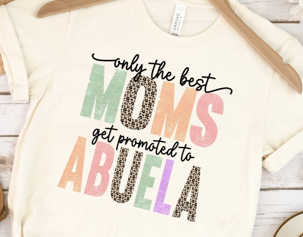 Only The Best Moms Get Promoted To Abuela Tee