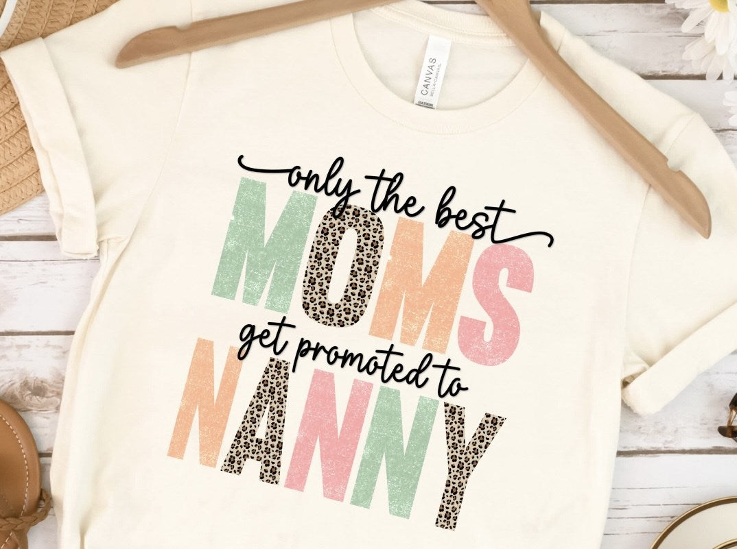 Only The Best Moms Get Promoted To Nanny Tee