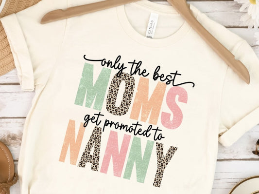 Only The Best Moms Get Promoted To Nanny T-Shirt or Crew Sweatshirt