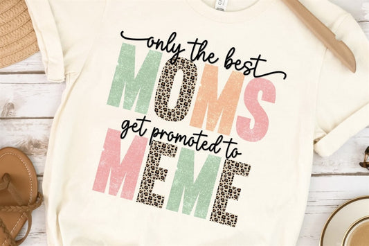 Only The Best Moms Get Promoted To Meme T-Shirt or Crew Sweatshirt