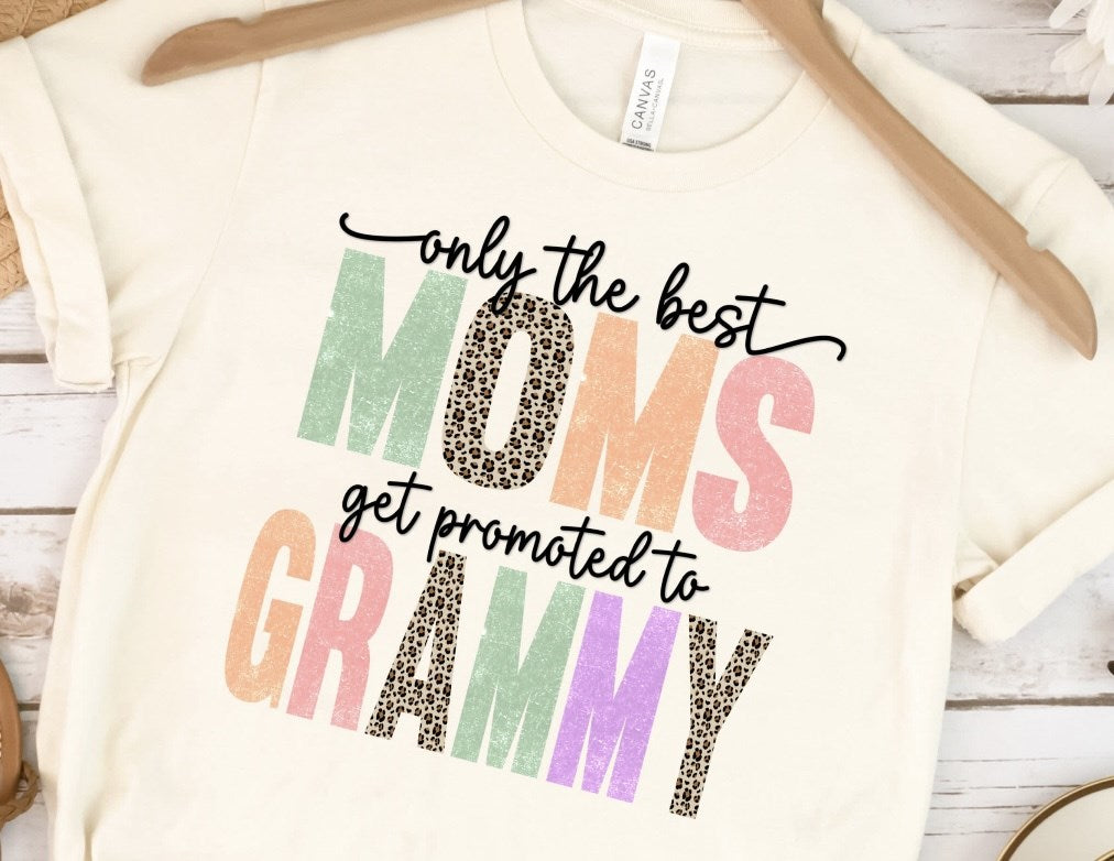 Only The Best Moms Get Promoted To Grammy T-Shirt or Crew Sweatshirt