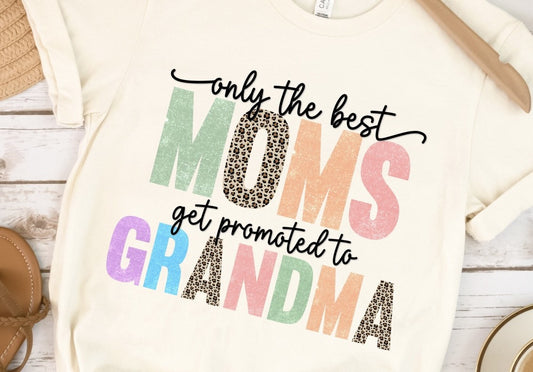 Only The Best Moms Get Promoted To Grandma T-Shirt or Crew Sweatshirt
