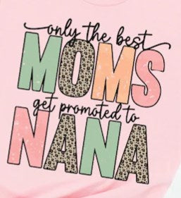 Only The Best Moms Get Promoted To Nana T-Shirt or Crew Sweatshirt