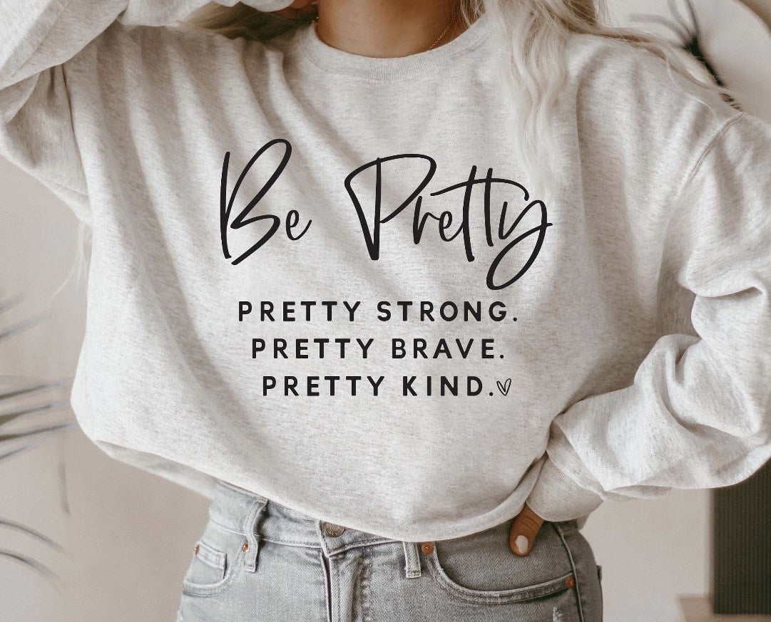 Be Pretty Strong Brave Kind Crew Sweatshirt