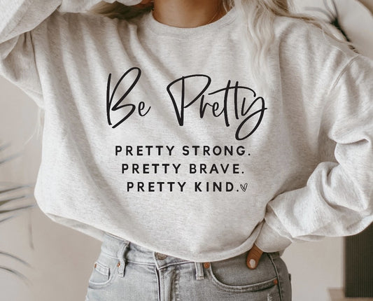 Be Pretty Strong Brave Kind Crew Sweatshirt